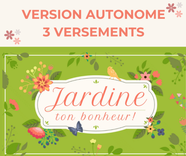 Jardine ton Bonheur - Autonome - 3 versements